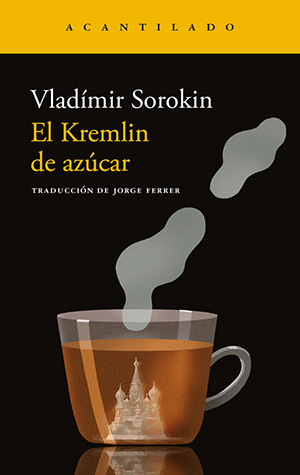 Vladímir Sorokin | El Kremlin de azúcar Vladímir Sorokin | El Kremlin de azúcar